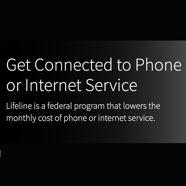 Get Connected to Phone or Internet Service Lifeline is a federal program that lowers the monthly cost of phone or internet service.